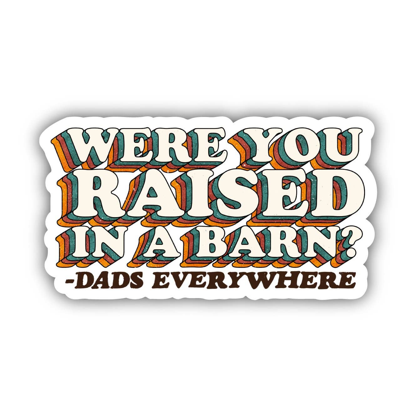 Were You Raised in a Barn? - Dads Everywhere Sticker