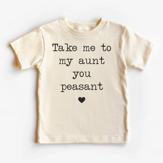 Take Me To My Aunt You Peasant Toddler Tee