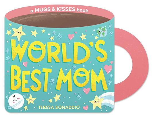 World's Best Mom (A Mugs & Kisses Mother's Day Shaped Board Book for Toddlers) by Teresa Bonaddio
