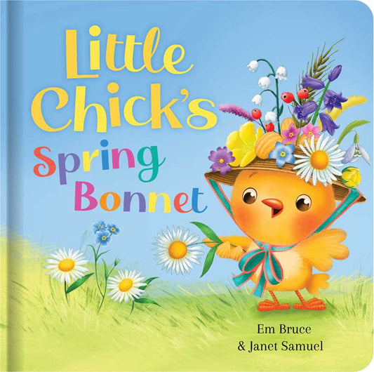 Little Chick's Spring Bonnet: Padded Board Book by Em Bruce